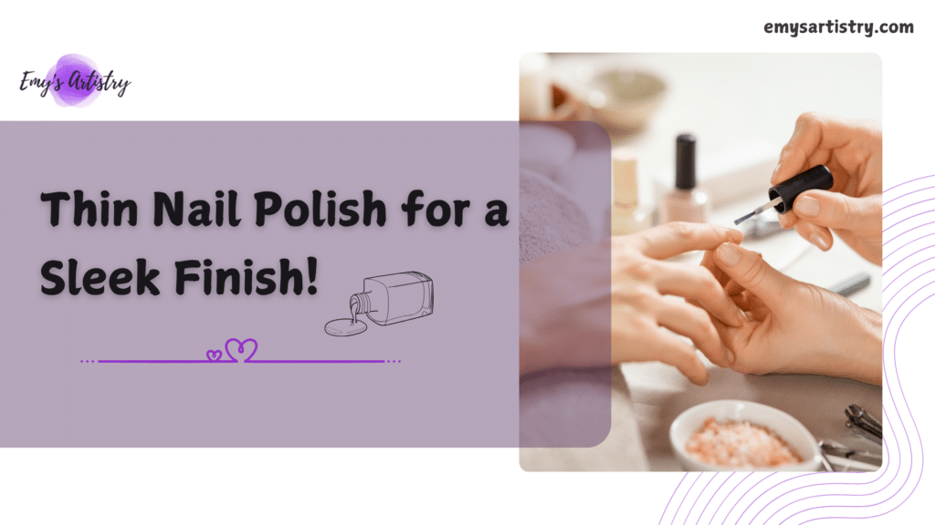 Thin Nail Polish for a Sleek Finish
