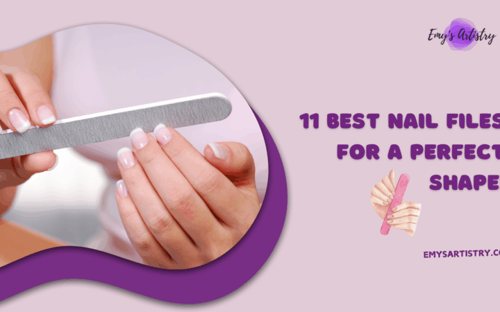 11 Best Nail Files for a Perfect Nail Shape